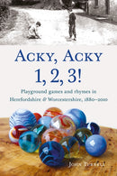 Acky, Acky 1, 2, 3! : Playground games and rhymes in Herefordshire & Worcestershire, 1880-2010-9781910839812