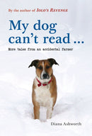 My dog can't read ... : More tales from an accidental farmer-9781910839829