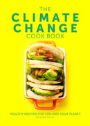 The Climate Change Cook Book : Healthy Recipes For You and Your Planet-9781910863671