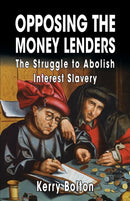 Opposing the Money Lenders : The Struggle to Abolish Interest Slavery-9781910881132