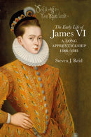 The Early Life of James VI : A Long Apprenticeship, 1566-1585-9781910900185