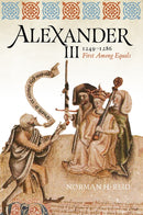 Alexander III, 1249-1286 : First Among Equals-9781910900222