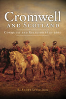 Cromwell and Scotland : Conquest and Religion 1650-1660-9781910900437