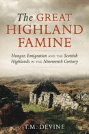 The Great Highland Famine : Hunger, Emigration and the Scottish Highlands in the Nineteenth Century-9781910900505