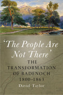 The People Are Not There' : The Transformation of Badenoch 1800-1863-9781910900987