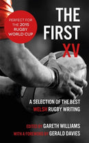 The First XV : A Selection of the Best Welsh Rugby Writing-9781910901069