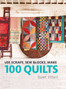 Use Scraps, Sew Blocks, Make 100 Quilts : 100 stash-busting scrap quilts-9781910904565
