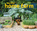 My Tiny Home Farm : Simple ideas for small spaces-9781910904725