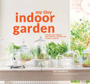 My Tiny Indoor Garden : Houseplant heroes and terrific terrariums in small spaces-9781910904992