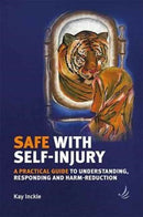 Safe with Self-Injury : A practical guide to understanding, responding and harm-reduction-9781910919163
