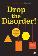 Drop the Disorder! : Challenging the culture of psychiatric diagnosis-9781910919460