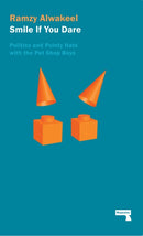 Smile If You Dare : Politics and Pointy Hats With The Pet Shop Boys-9781910924228