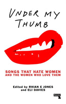 Under My Thumb: Songs that hate women and the women who love them-9781910924617