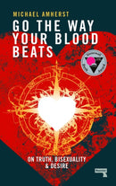 Go the Way Your Blood Beats : On Truth and Desire-9781910924716