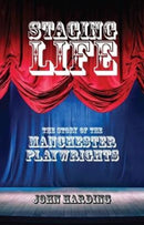 Staging Life : The Story of the Manchester Playwrights-9781910996171