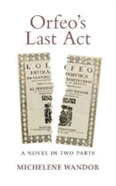 Orfeo's Last Act : A Novel in Two Parts-9781910996683