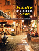 Foodie City Breaks: Europe : 25 Cities, 250 Essential Eating Experiences-9781911026488