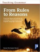 Teaching Grammar from Rules to Reasons : Practical Ideas and Advice for Working with Grammar in the Classroom-9781911028222