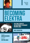 Becoming Elektra : The True Story of Jac Holzman's Visionary Record Label (Revised & Expanded Edition)-9781911036036