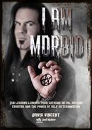 I Am Morbid : Ten Lessons Learned From Extreme Metal, Outlaw Country, And The Power Of Self-Determination-9781911036555