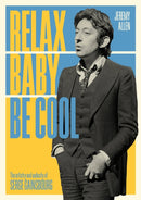 Relax Baby Be Cool : The Artistry And Audacity Of Serge Gainsbourg-9781911036654