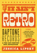 It Ain't Retro : Daptone Records and The 21st-Century Soul Revolution-9781911036739