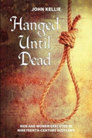 Hanged Until Dead : Men and Women Hanged in Nineteenth-Century Scotland-9781911043065