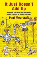 It Just Doesn't Add Up: Explaining Dyscalculia and Overcoming Number Problems for Children and Adults-9781911093008
