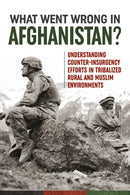 What Went Wrong in Afghanistan? : Understanding Counter-insurgency Efforts in Tribalized Rural and Muslim Environments-9781911096009
