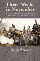 Three Weeks in November : A Military History of the Swiss Civil War of 1847-9781911096153
