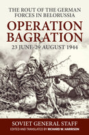 Operation Bagration : 23 June-29 August 1944. The Rout of the German Forces in Belorussia-9781911096597