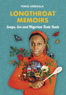 Longthroat Memoirs : Soups, Sex and Nigerian Taste Buds-9781911115267