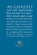 Al-Ghazali on the Manners Relating to Eating : Book XI of the Revival of the Religious Sciences-9781911141037