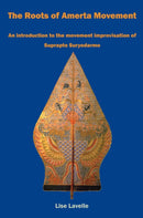 The Roots of Amerta Movement : An introduction to the movement improvisation of Suprapto Suryodarmo-9781911193531
