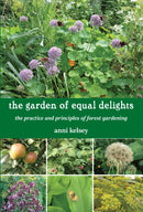 the garden of equal delights : the practice and principles of forest gardening-9781911193746