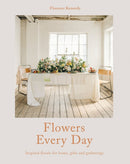 Flowers Every Day : Inspired Florals for Home, Gifts and Gatherings-9781911216308