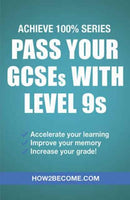 Pass Your GCSEs with Level 9s: Achieve 100% Series Revision/Study Guide-9781911259145