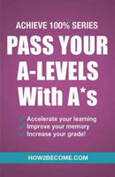 Pass Your A-Levels with A*s: Achieve 100% Series Revision/Study Guide-9781911259152