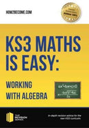 KS3 Maths is Easy: Working with Algebra. Complete Guidance for the New KS3 Curriculum-9781911259275