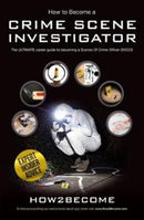 How to Become a Crime Scene Investigator : The Ultimate Career Guide to Becoming a Scenes of Crime Officer-9781911259329