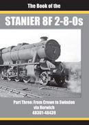 THE BOOK OF THE STANIER 8F 2-8-0s - PART 3 : FROM CREWE TO SWINDON VIA HORWICH 48301 - 48439-9781911262398