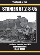 THE BOOK OF THE STANIER 8F 2-8-0S : PART FOUR: SWINDON, THE LNER AND THE SOUTHERN 48440-48633-9781911262428
