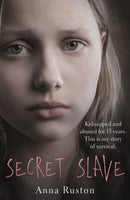 Secret Slave : Kidnapped and abused for 13 years. This is my story of survival.-9781911274100
