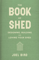 The Book of Shed : Create your perfect garden room with the host of 'Your Garden Made Perfect' and 'The Great Garden Revolution'-9781911274803