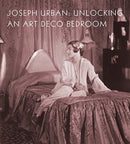 Joseph Urban : Unlocking an Art Deco Bedroom-9781911282563