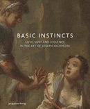 Basic Instincts : Love, Lust and Violence in the Art of Joseph Highmore-9781911300281