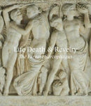 Life Death & Revelry : The Farnese Sarcophagus-9781911300403