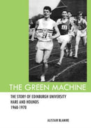 The Green Machine : The Story of Edinburgh University Hare and Hounds-9781911311256
