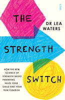 The Strength Switch : how the new science of strength-based parenting helps your child and your teen flourish-9781911344346