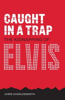Caught In A Trap : The Kidnapping of Elvis-9781911346586